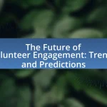 The Future of Volunteer Engagement: Trends and Predictions