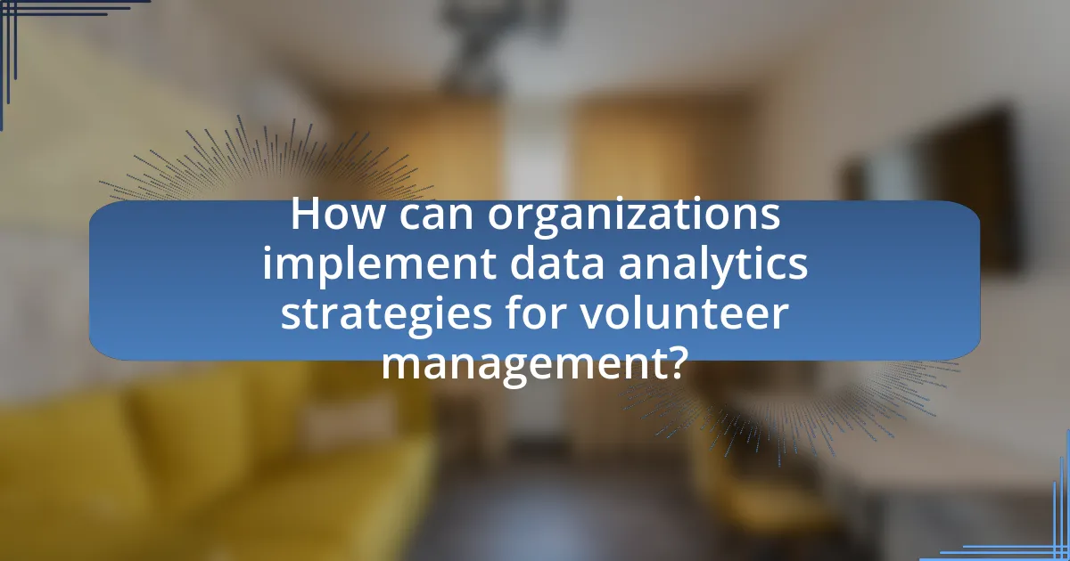 How can organizations implement data analytics strategies for volunteer management?