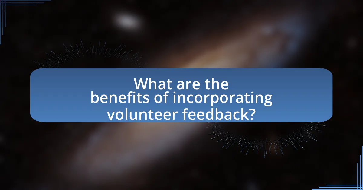 What are the benefits of incorporating volunteer feedback?