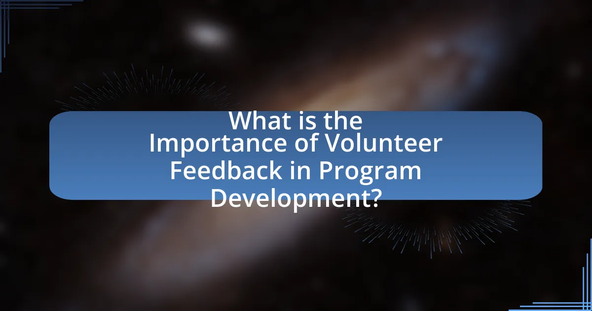 What is the Importance of Volunteer Feedback in Program Development?